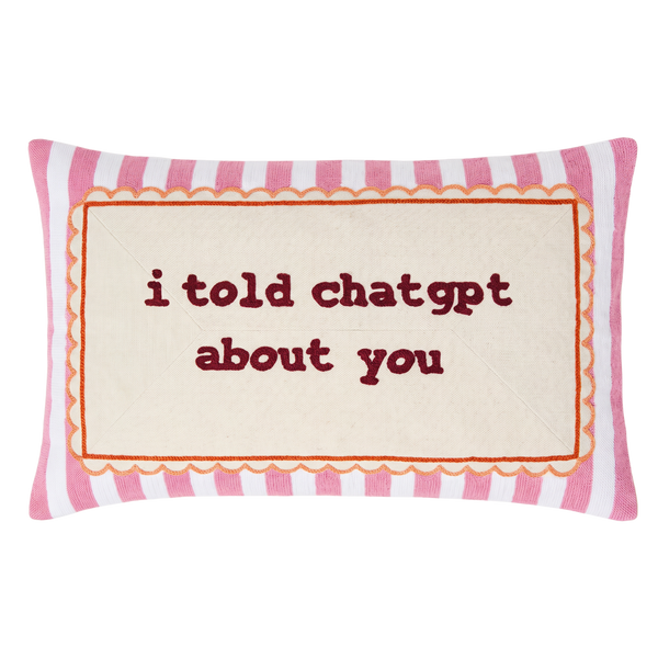 PREORDER I Told ChatGPT About You - Slogan Needlepoint Pillow