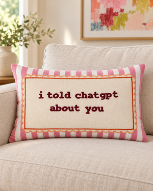 PREORDER I Told ChatGPT About You - Slogan Needlepoint Pillow