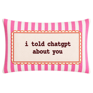 I Told ChatGPT About You - Slogan Needlepoint Pillow