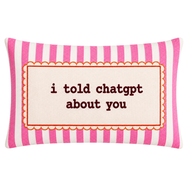 I Told ChatGPT About You - Slogan Needlepoint Pillow