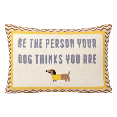 Be the Person Your Dog Thinks You Are Needlepoint Pillow