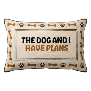 The Dog and I Have Plans - Slogan Needlepoint Pillow