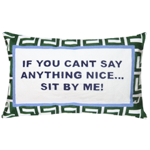 Load image into Gallery viewer, If You Can&#39;t Say Anything Nice...Sit By Me Needlepoint Cushion