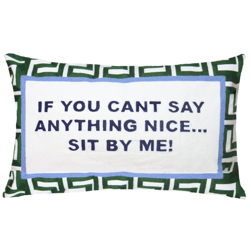 If You Can't Say Anything Nice...Sit By Me Needlepoint Cushion