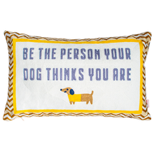 Load image into Gallery viewer, Be The Person Your Dog Thinks You Are Needlepoint Cushion